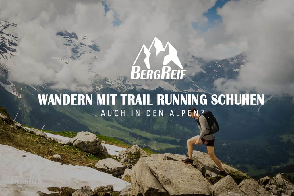 Wandern Mit Trail Running Schuhen Auch In Den Alpen Bergreif